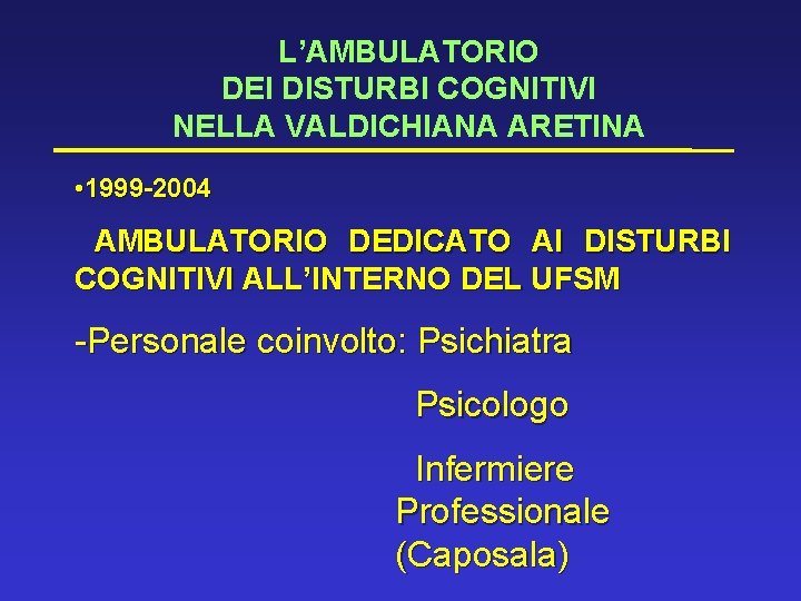 L’AMBULATORIO DEI DISTURBI COGNITIVI NELLA VALDICHIANA ARETINA • • 1999 -2004 AMBULATORIO DEDICATO AI