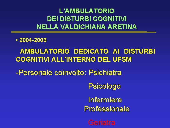 L’AMBULATORIO DEI DISTURBI COGNITIVI NELLA VALDICHIANA ARETINA • • 2004 -2006 AMBULATORIO DEDICATO AI