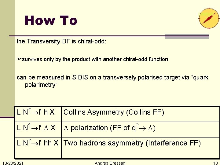 How To the Transversity DF is chiral-odd: survives only by the product with another