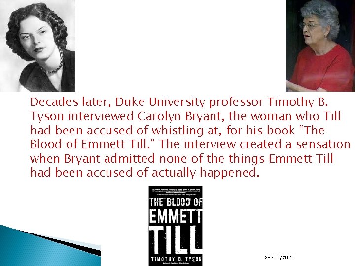 Decades later, Duke University professor Timothy B. Tyson interviewed Carolyn Bryant, the woman who