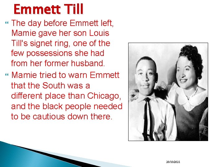 Emmett Till The day before Emmett left, Mamie gave her son Louis Till's signet