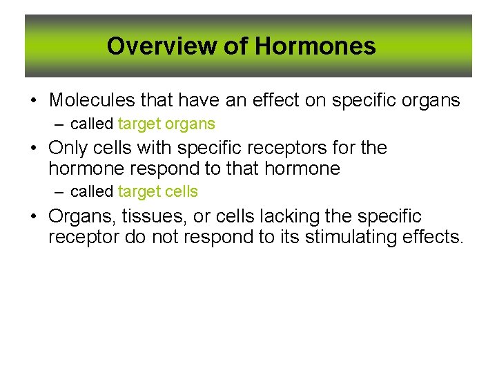 Overview of Hormones • Molecules that have an effect on specific organs – called