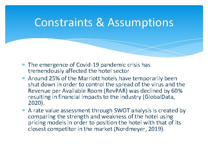 Constraints & Assumptions The emergence of Covid-19 pandemic crisis has tremendously affected the hotel