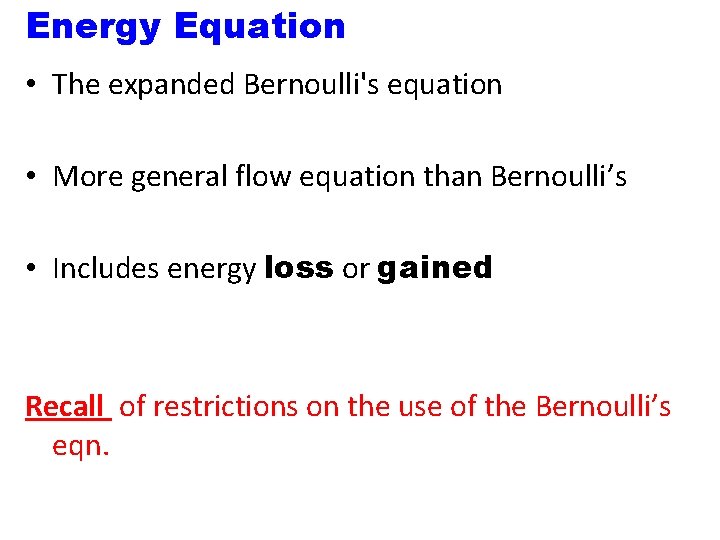Energy Equation • The expanded Bernoulli's equation • More general flow equation than Bernoulli’s