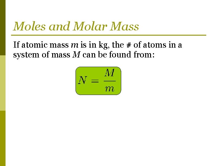 Moles and Molar Mass If atomic mass m is in kg, the # of