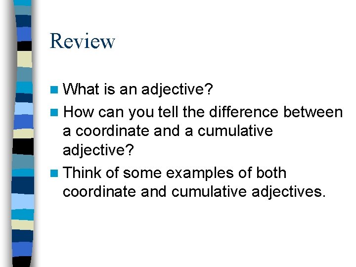 Review n What is an adjective? n How can you tell the difference between