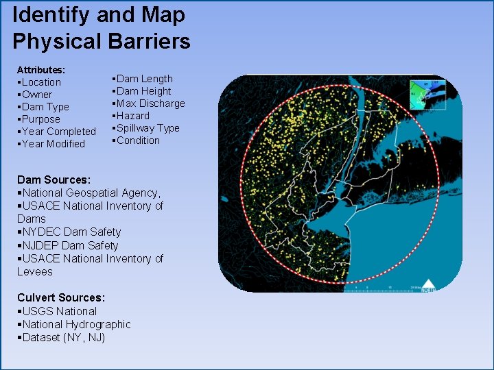 Identify and Map Physical Barriers Attributes: §Location §Owner §Dam Type §Purpose §Year Completed §Year