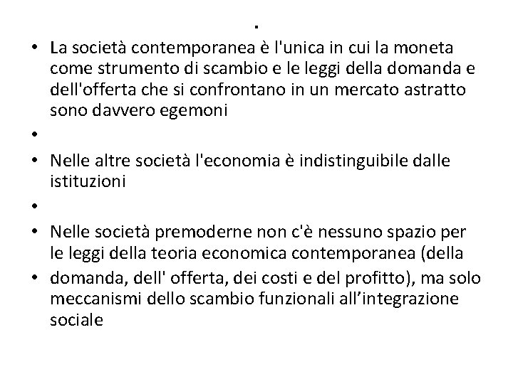 . • La società contemporanea è l'unica in cui la moneta come strumento di