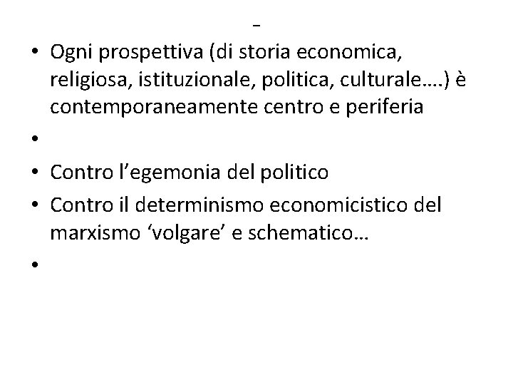 - • Ogni prospettiva (di storia economica, religiosa, istituzionale, politica, culturale…. ) è contemporaneamente