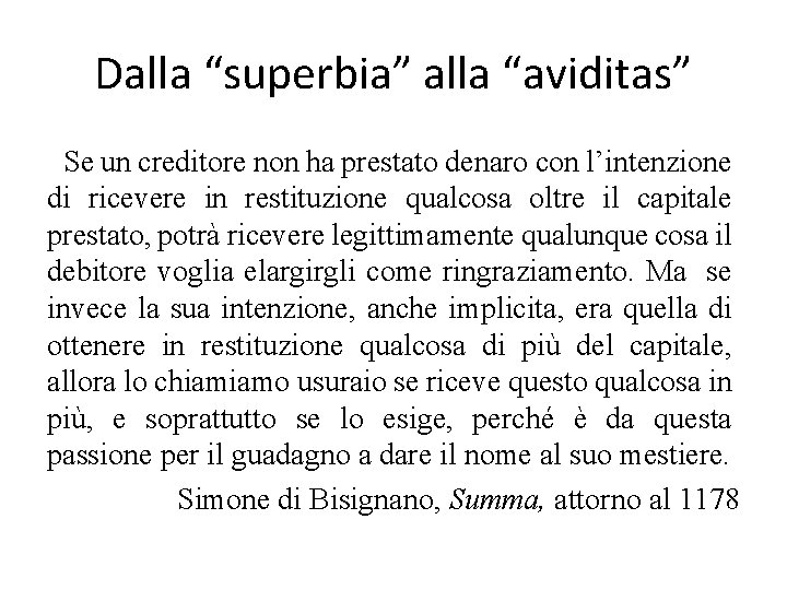 Dalla “superbia” alla “aviditas” Se un creditore non ha prestato denaro con l’intenzione di