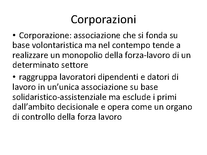 Corporazioni • Corporazione: associazione che si fonda su base volontaristica ma nel contempo tende