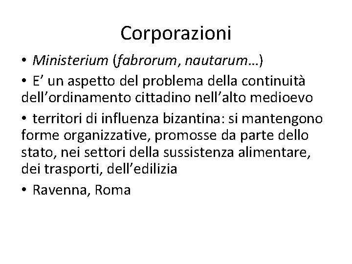 Corporazioni • Ministerium (fabrorum, nautarum…) • E’ un aspetto del problema della continuità dell’ordinamento
