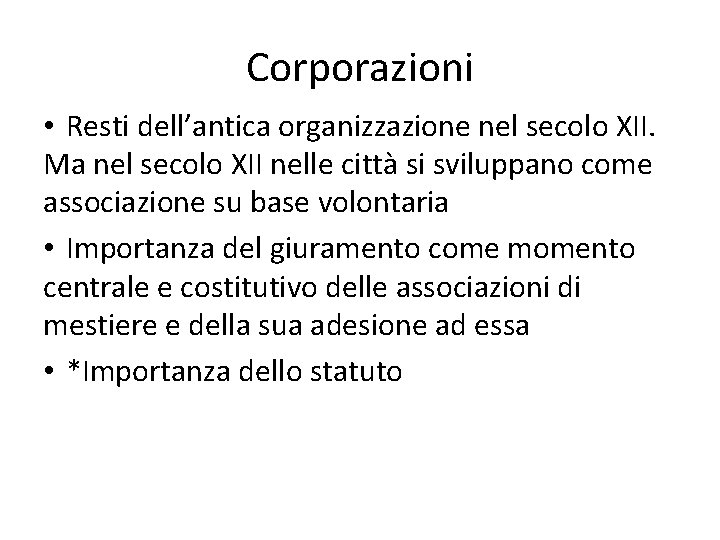 Corporazioni • Resti dell’antica organizzazione nel secolo XII. Ma nel secolo XII nelle città