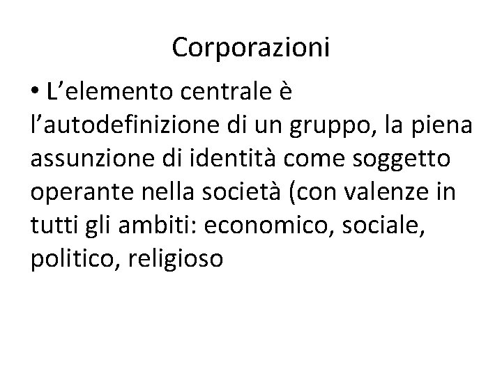 Corporazioni • L’elemento centrale è l’autodefinizione di un gruppo, la piena assunzione di identità