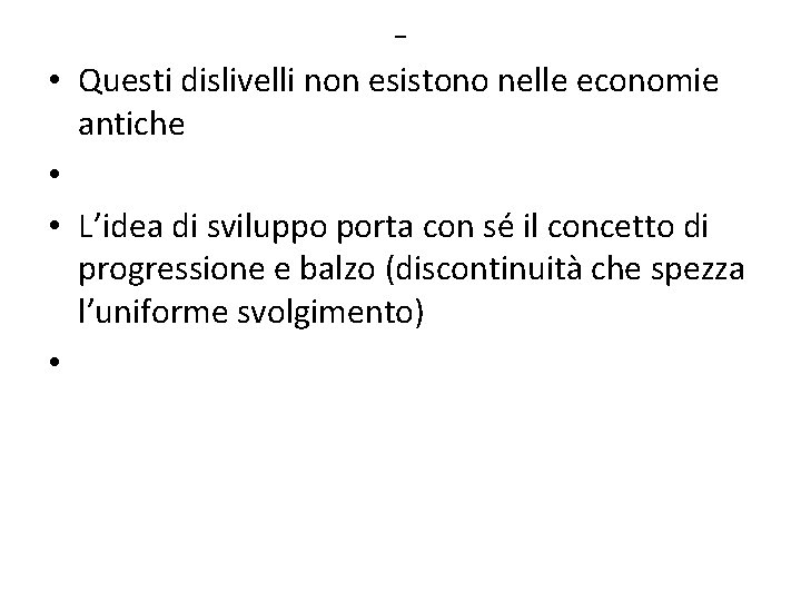 - • Questi dislivelli non esistono nelle economie antiche • • L’idea di sviluppo