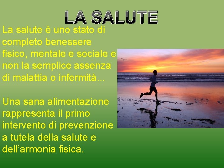 LA SALUTE La salute è uno stato di completo benessere fisico, mentale e sociale