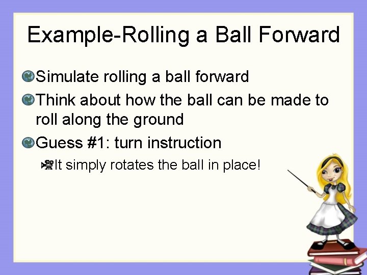 Example-Rolling a Ball Forward Simulate rolling a ball forward Think about how the ball