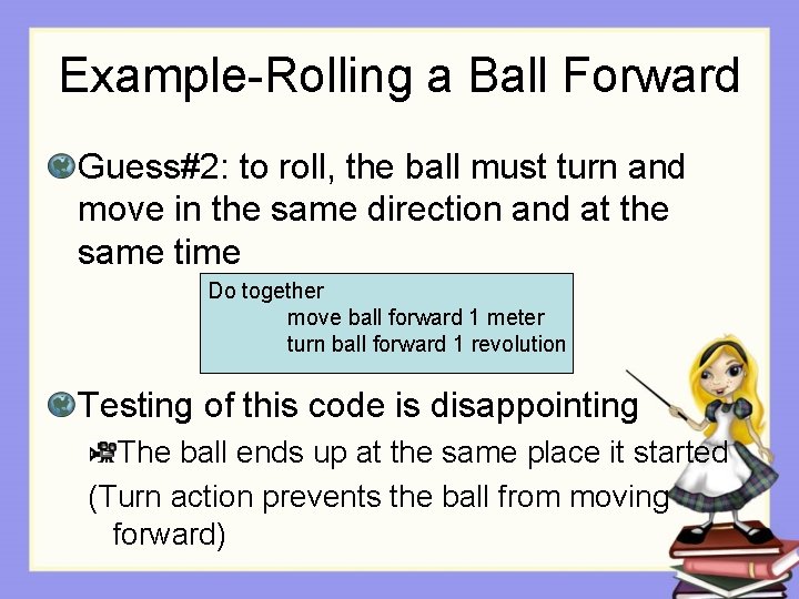 Example-Rolling a Ball Forward Guess#2: to roll, the ball must turn and move in
