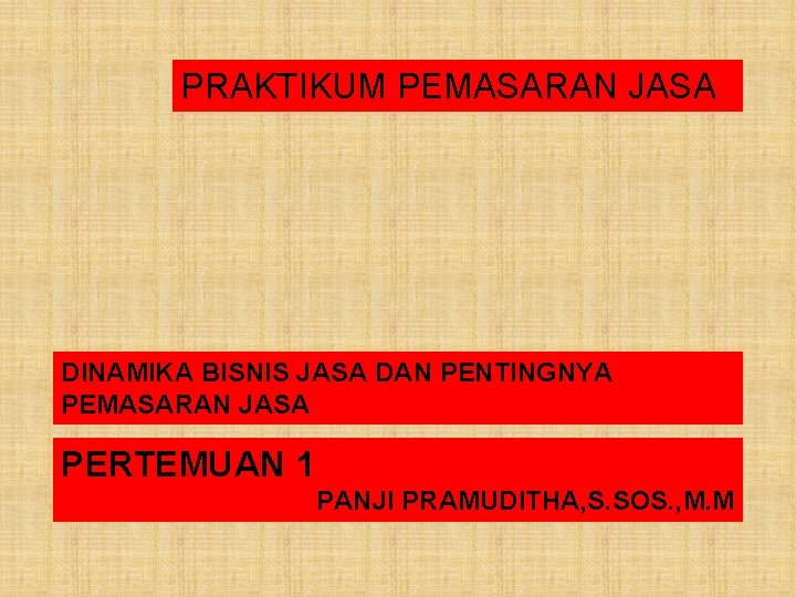 PRAKTIKUM PEMASARAN JASA DINAMIKA BISNIS JASA DAN PENTINGNYA PEMASARAN JASA PERTEMUAN 1 PANJI PRAMUDITHA,