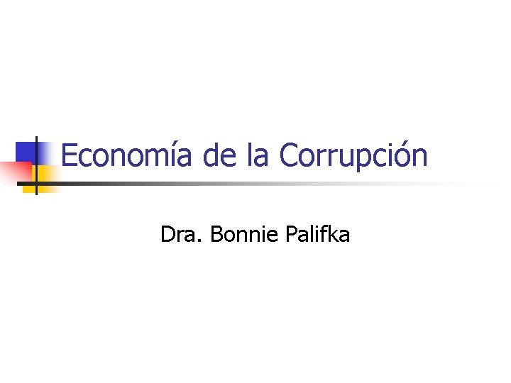 Economía de la Corrupción Dra. Bonnie Palifka 