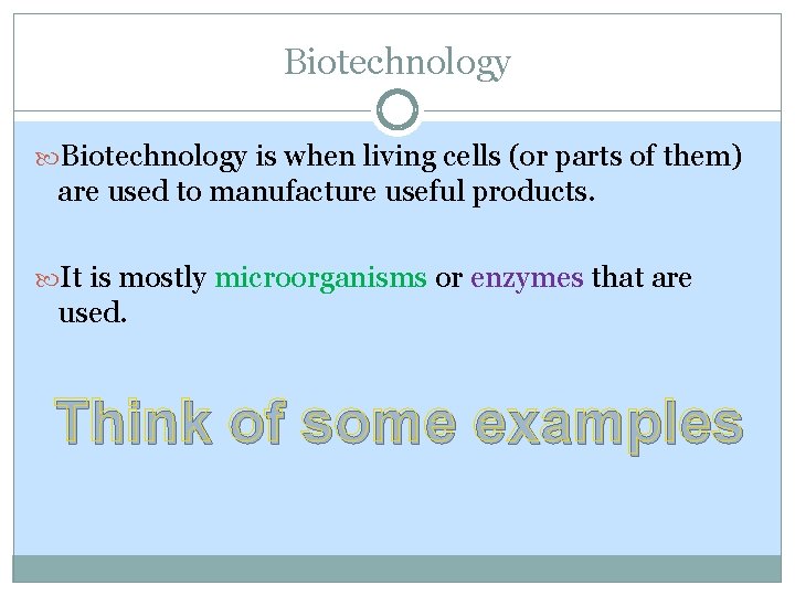 Biotechnology is when living cells (or parts of them) are used to manufacture useful Biotechnology is when living cells (or parts of them) are used to manufacture useful