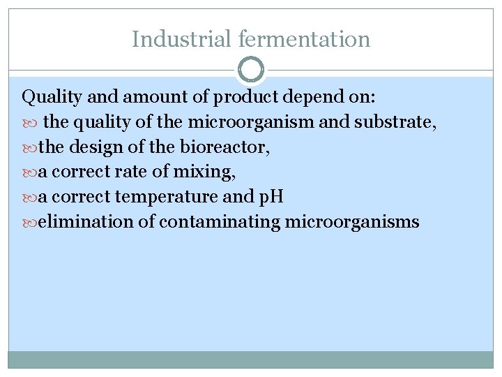Industrial fermentation Quality and amount of product depend on: the quality of the microorganism Industrial fermentation Quality and amount of product depend on: the quality of the microorganism