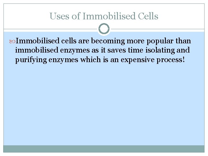 Uses of Immobilised Cells Immobilised cells are becoming more popular than immobilised enzymes as Uses of Immobilised Cells Immobilised cells are becoming more popular than immobilised enzymes as