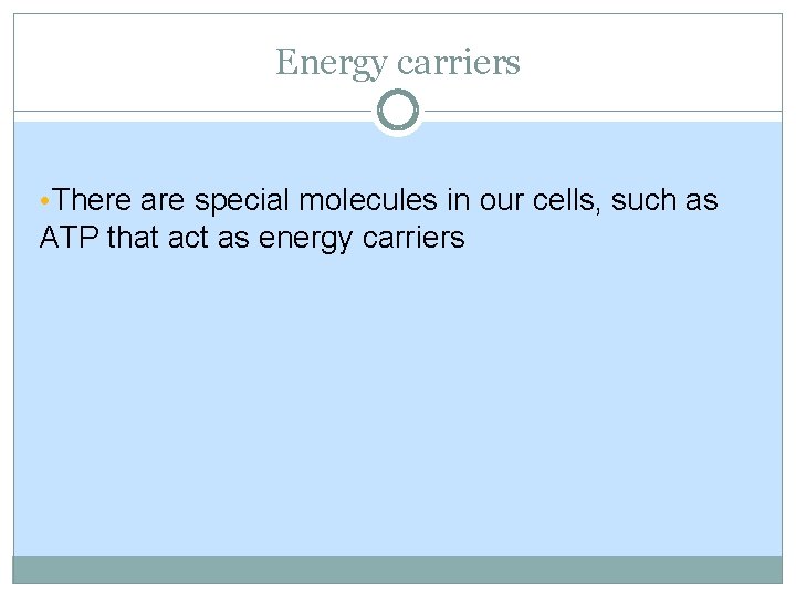 Energy carriers • There are special molecules in our cells, such as ATP that Energy carriers • There are special molecules in our cells, such as ATP that