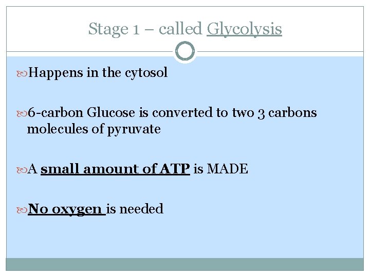 Stage 1 – called Glycolysis Happens in the cytosol 6 -carbon Glucose is converted Stage 1 – called Glycolysis Happens in the cytosol 6 -carbon Glucose is converted