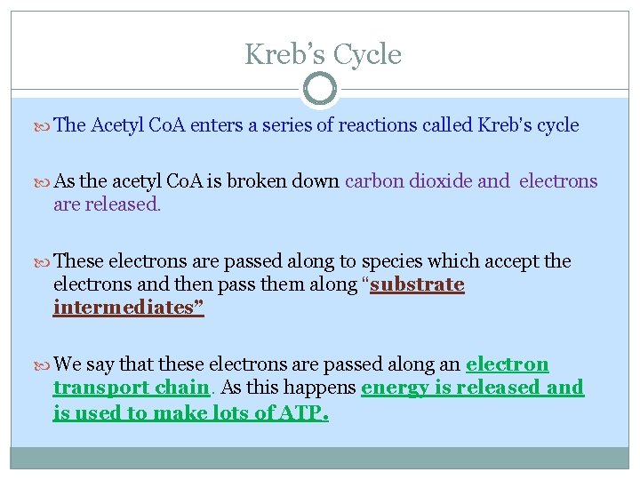Kreb’s Cycle The Acetyl Co. A enters a series of reactions called Kreb’s cycle Kreb’s Cycle The Acetyl Co. A enters a series of reactions called Kreb’s cycle