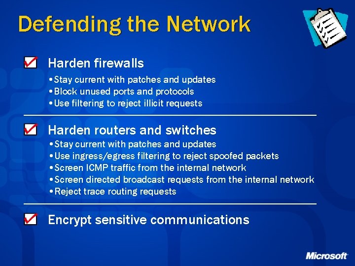 Defending the Network Harden firewalls • Stay current with patches and updates • Block