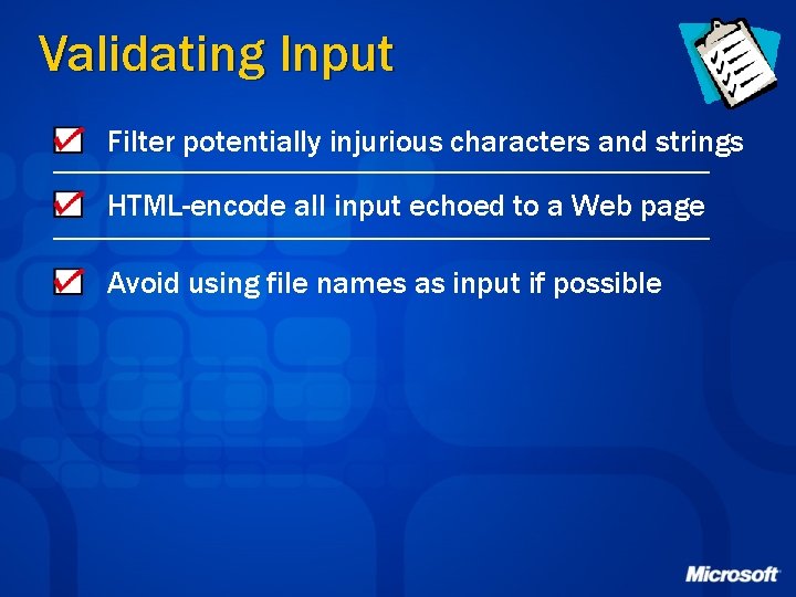 Validating Input Filter potentially injurious characters and strings HTML-encode all input echoed to a