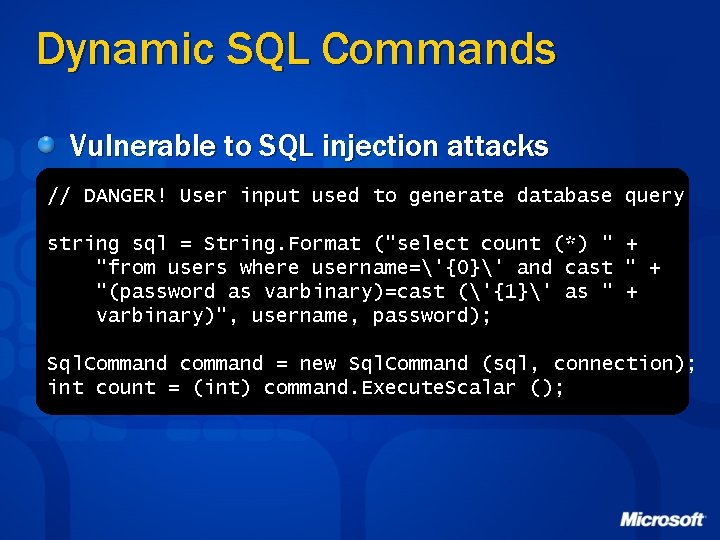 Dynamic SQL Commands Vulnerable to SQL injection attacks // DANGER! User input used to