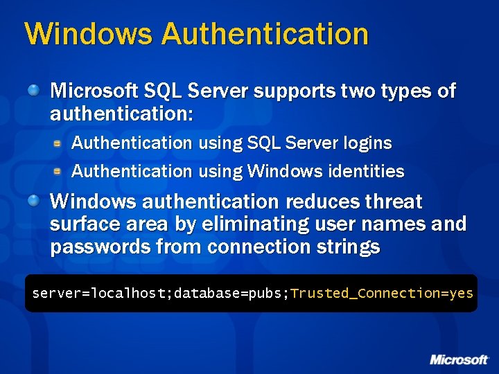 Windows Authentication Microsoft SQL Server supports two types of authentication: Authentication using SQL Server