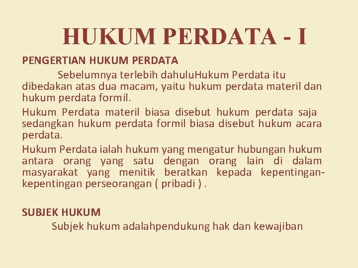 HUKUM PERDATA - I PENGERTIAN HUKUM PERDATA Sebelumnya terlebih dahulu. Hukum Perdata itu dibedakan