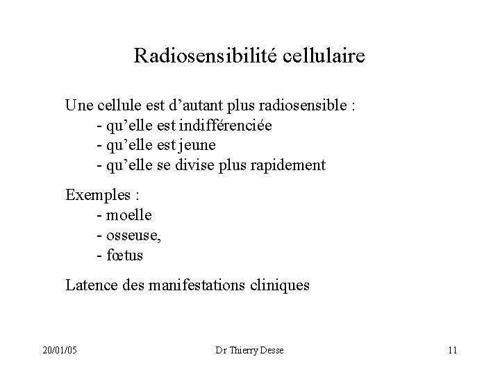 Radiosensibilité cellulaire Une cellule est d’autant plus radiosensible : - qu’elle est indifférenciée -