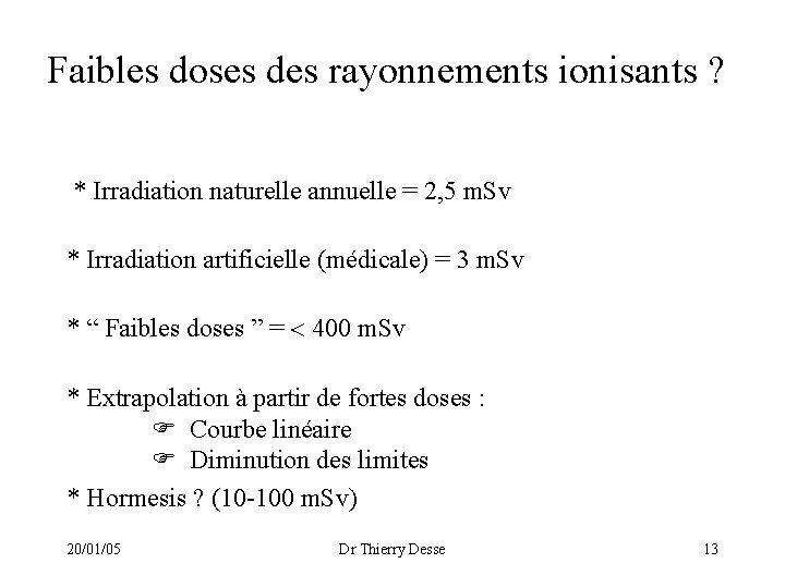 Faibles doses des rayonnements ionisants ? * Irradiation naturelle annuelle = 2, 5 m.