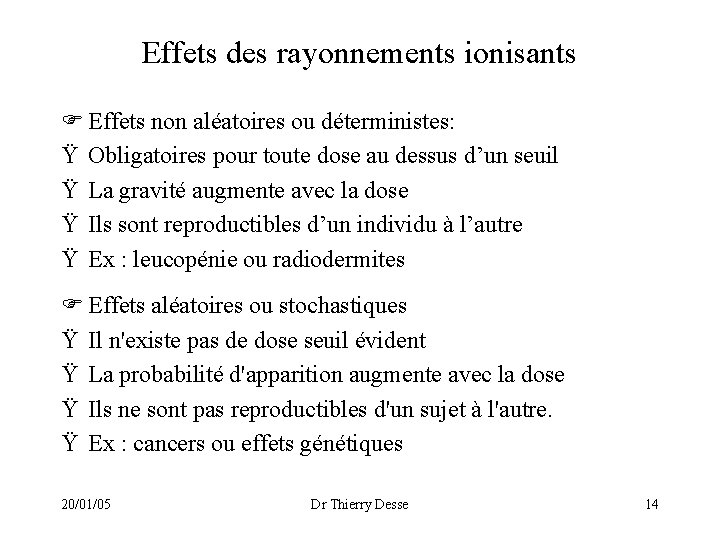 Effets des rayonnements ionisants Effets non aléatoires ou déterministes: Ÿ Obligatoires pour toute dose