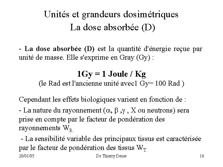 Unités et grandeurs dosimétriques La dose absorbée (D) - La dose absorbée (D) est