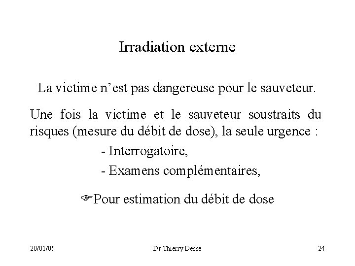Irradiation externe La victime n’est pas dangereuse pour le sauveteur. Une fois la victime
