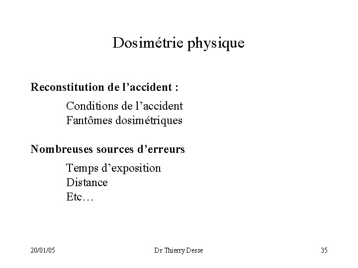Dosimétrie physique Reconstitution de l’accident : Conditions de l’accident Fantômes dosimétriques Nombreuses sources d’erreurs