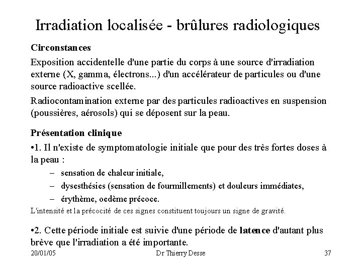 Irradiation localisée - brûlures radiologiques Circonstances Exposition accidentelle d'une partie du corps à une