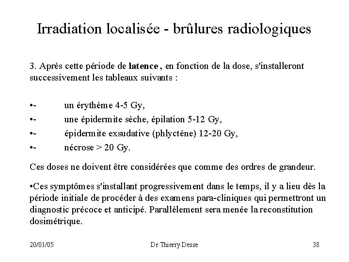 Irradiation localisée - brûlures radiologiques 3. Après cette période de latence , en fonction