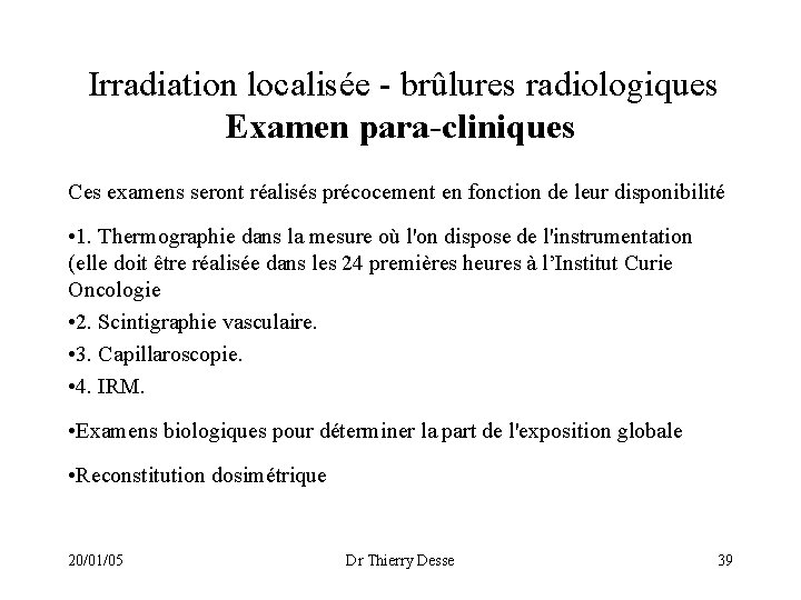 Irradiation localisée - brûlures radiologiques Examen para-cliniques Ces examens seront réalisés précocement en fonction