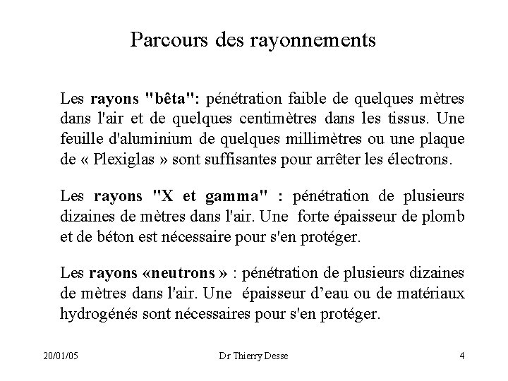 Parcours des rayonnements Les rayons "bêta": pénétration faible de quelques mètres dans l'air et