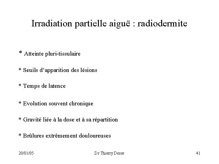 Irradiation partielle aiguë : radiodermite * Atteinte pluri-tissulaire * Seuils d’apparition des lésions *