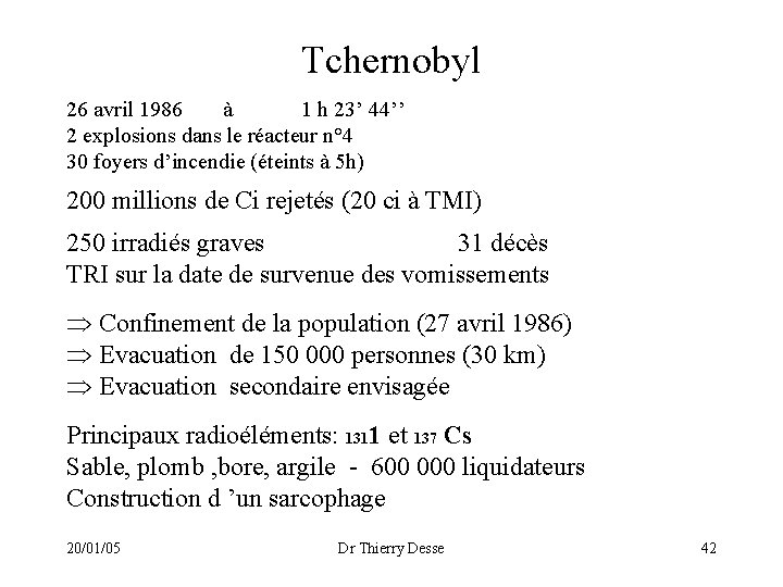 Tchernobyl 26 avril 1986 à 1 h 23’ 44’’ 2 explosions dans le réacteur