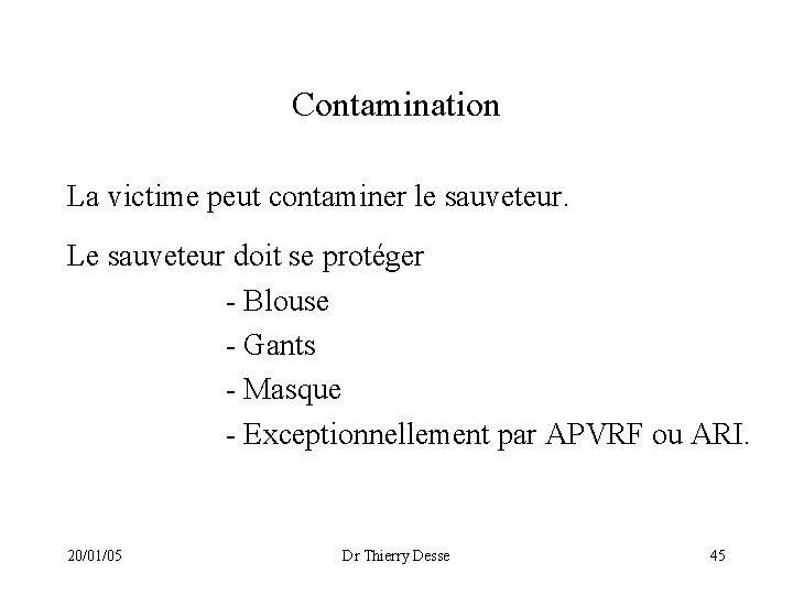 Contamination La victime peut contaminer le sauveteur. Le sauveteur doit se protéger - Blouse