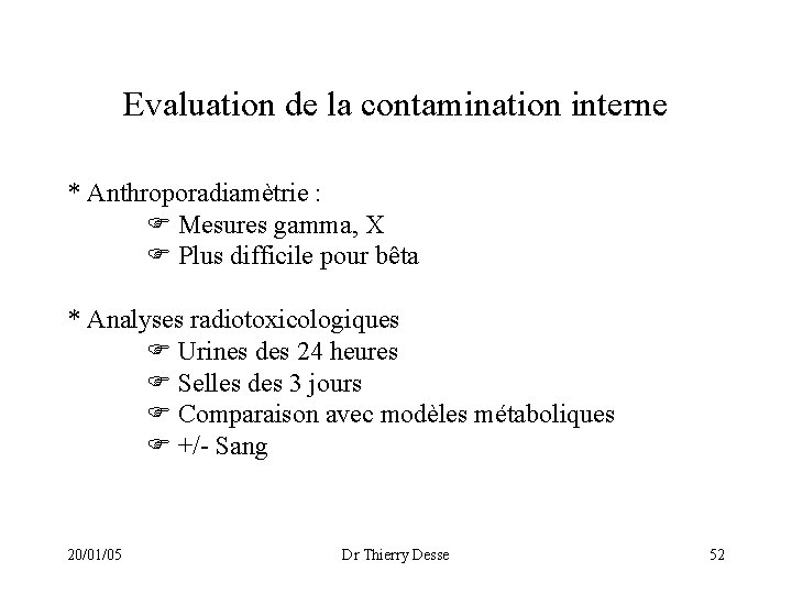 Evaluation de la contamination interne * Anthroporadiamètrie : Mesures gamma, X Plus difficile pour