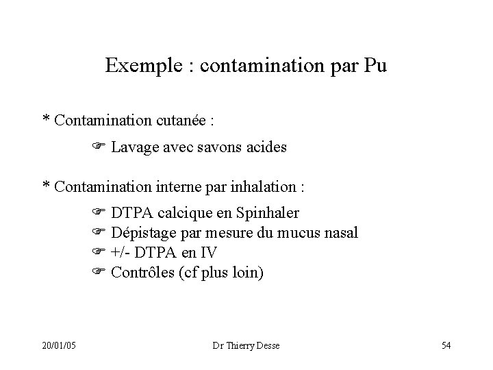 Exemple : contamination par Pu * Contamination cutanée : Lavage avec savons acides *